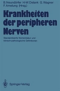 Krankheiten Der Peripheren Nerven: Standardisierte Nomenklatur Und Klinisch-Pathologische Definitionen (Paperback)