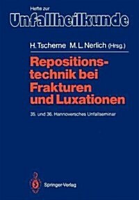 Repositionstechnik Bei Frakturen Und Luxationen: 35. Und 36. Hannoversches Unfallseminar (Paperback)