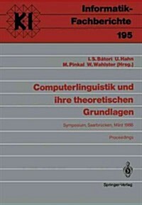 Computerlinguistik Und Ihre Theoretischen Grundlagen: Symposium, Saarbr?ken, 9.-11. M?z 1988 Proceedings (Paperback)