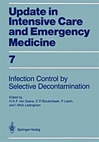 Infection Control in Intensive Care Units by Selective Decontamination: The Use of Oral Non-Absorbable and Parenteral Agents (Paperback)