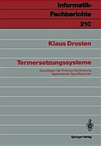 Termersetzungssysteme: Grundlagen Der Prototyp-Generierung Algebraischer Spezifikationen (Paperback)