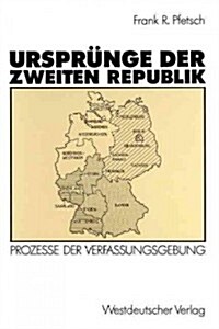 Urspr?ge Der Zweiten Republik: Prozesse Der Verfassungsgebung in Den Westzonen Und in Der Bundesrepublik (Paperback, 1990)