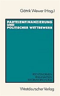 Parteienfinanzierung Und Politischer Wettbewerb: Rechtsnormen -- Realanalysen -- Reformvorschl?e (Paperback, 1990)