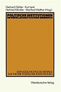Politische Institutionen Im Gesellschaftlichen Umbruch: Ideengeschichtliche Beitr?e Zur Theorie Politischer Institutionen (Paperback, 1990)