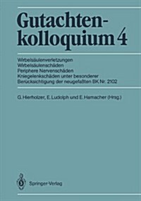 Gutachtenkolloquium 4: Wirbelsaulenverletzungen Wirbelsaulenschaden Periphere Nervenschaden Kniegelenkschaden Unter Besonderer Berucksichtigu (Paperback)