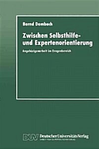 Zwischen Selbsthilfe- Und Expertenorientierung: Angeh?igenarbeit Im Drogenbereich (Paperback, 1990)