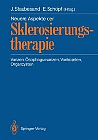 Neuere Aspekte Der Sklerosierungstherapie: Varizen, ?ophagusvarizen, Varikozelen, Organzysten (Paperback)