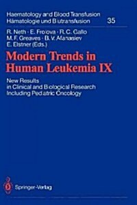Modern Trends in Human Leukemia IX: New Results in Clinical and Biological Research Including Pediatric Oncology (Paperback)
