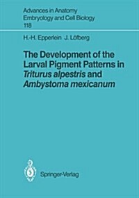 The Development of the Larval Pigment Patterns in Triturus Alpestris and Ambystoma Mexicanum (Paperback)