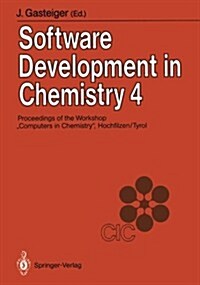 Software Development in Chemistry 4: Proceedings of the 4th Workshop Computers in Chemistry Hochfilzen, Tyrol, November 22-24, 1989 (Paperback)