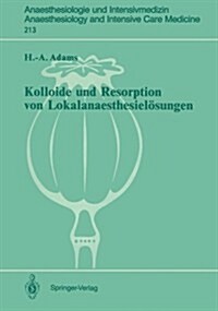 Kolloide Und Resorption Von Lokalanaesthesiel?ungen: In Vitro- Und Tierexperimentelle Befunde Sowie Klinische Ergebnisse Bei Probanden Und Patiente (Paperback)