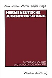 Hermeneutische Jugendforschung: Theoretische Konzepte Und Methodologische Ans?ze (Paperback, 1991)