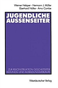 Jugendliche Au?nseiter: Zur Rekonstruktion Gescheiterter Bildungs- Und Ausbildungsverl?fe (Paperback, 1991)