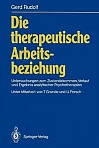 Die Therapeutische Arbeitsbeziehung: Untersuchungen Zum Zustandekommen, Verlauf Und Ergebnis Analytischer Psychotherapien (Paperback)