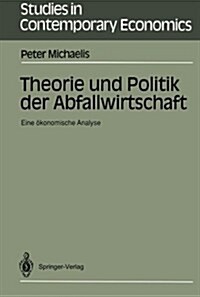 Theorie Und Politik Der Abfallwirtschaft: Eine ?onomische Analyse (Paperback)