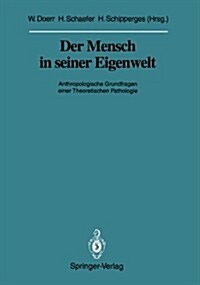 Der Mensch in Seiner Eigenwelt: Anthropologische Grundfragen Einer Theoretischen Pathologie (Paperback)