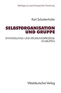 Selbstorganisation Und Gruppe: Entwicklungs- Und Steuerungsprozesse in Gruppen (Paperback, 1992)