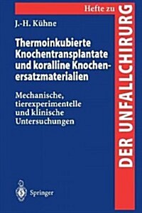 Thermoinkubierte Knochentransplantate Und Koralline Knochenersatzmaterialien: Mechanische, Tierexperimentelle Und Klinische Untersuchungen (Paperback)