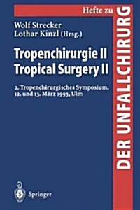 Tropenchirurgie II / Tropical Surgery II: 2. Tropenchirurgisches Symposium, 12. Und 13. M?z 1993, Ulm (Paperback)