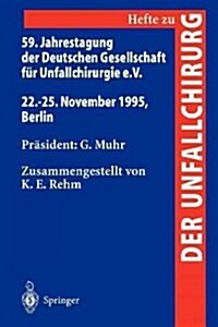 59. Jahrestagung Der Deutschen Gesellschaft F? Unfallchirurgie E.V.: 22.-25. November 1995, Berlin (Paperback)