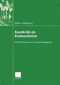 Kunstkritik ALS Kommunikation: Vom Richteramt Zur Evaluationsagentur (Paperback, 2004)