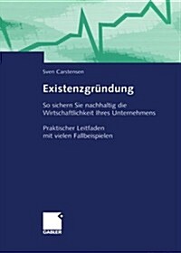 Existenzgrundung: So Sichern Sie Nachhaltig Die Wirtschaftlichkeit Ihres Unternehmens Praktischer Leitfaden Mit Vielen Fallbeispielen (Paperback, 2004)