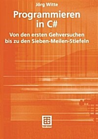 Programmieren in C#: Von Den Ersten Gehversuchen Bis Zu Den Sieben-Meilen-Stiefeln (Paperback, 2004)