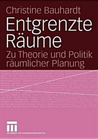 Entgrenzte R?me: Zu Theorie Und Politik R?mlicher Planung (Paperback, 2004)