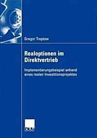 Realoptionen Im Direktvertrieb: Implementierungsbeispiel Anhand Eines Realen Investitionsprojektes (Paperback, 2004)