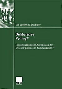 Deliberative Polling(r): Ein Demoskopischer Ausweg Aus Der Krise Der Politischen Kommunikation? (Paperback, 2004)