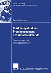 Markenloyalit? Im Premiumsegment Des Automobilmarkts: Determinanten Und Wirkungsbeziehungen (Paperback, 2004)