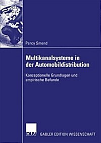 Multikanalsysteme in Der Automobildistribution: Konzeptionelle Grundlagen Und Empirische Befunde (Paperback, 2004)