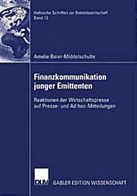 Finanzkommunikation Junger Emittenten: Reaktionen Der Wirtschaftspresse Auf Presse- Und Ad Hoc-Mitteilungen (Paperback, 2004)