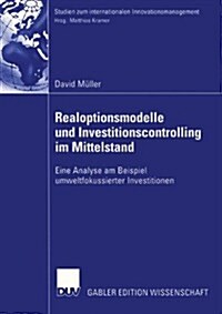 Realoptionsmodelle Und Investitionscontrolling Im Mittelstand: Eine Analyse Am Beispiel Umweltfokussierter Investitionen (Paperback, 2004)