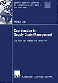 Koordination Im Supply Chain Management: Die Rolle Von Macht Und Vertrauen (Paperback, 2004)