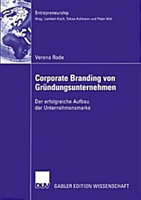 Corporate Branding Von Gr?dungsunternehmen: Der Erfolgreiche Aufbau Der Unternehmensmarke (Paperback, 2004)