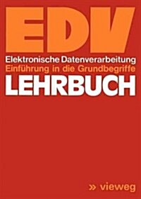 Lehrbuch Edv: Elektronische Datenverarbeitung Einf?rung in Die Grundbegriffe (Paperback, 1974)