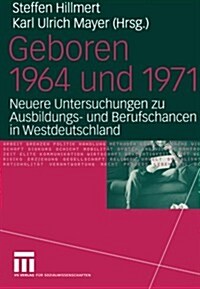 Geboren 1964 Und 1971: Neuere Untersuchungen Zu Ausbildungs- Und Berufschancen in Westdeutschland (Paperback, 2004)