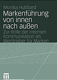 Markenf?rung Von Innen Nach Au?n: Zur Rolle Der Internen Kommunikation ALS Werttreiber F? Marken (Paperback, 2004)