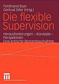 Die Flexible Supervision: Herausforderungen -- Konzepte -- Perspektiven Eine Kritische Bestandsaufnahme (Paperback, 2004)