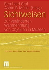 Sichtweisen: Zur Ver?derten Wahrnehmung Von Objekten in Museen (Paperback, 2005)