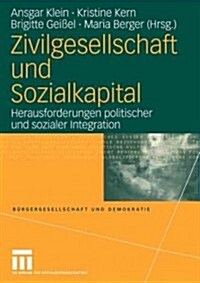 Zivilgesellschaft Und Sozialkapital: Herausforderungen Politischer Und Sozialer Integration (Paperback, 2004)