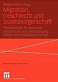 Migration, Geschlecht Und Staatsb?gerschaft: Perspektiven F? Eine Anti-Rassistische Und Feministische Politik Und Politikwissenschaft (Paperback, 2004)