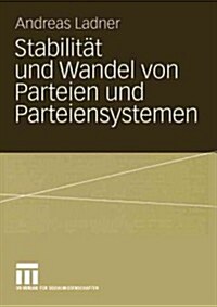 Stabilit? Und Wandel Von Parteien Und Parteiensystemen: Eine Vergleichende Analyse Von Konfliktlinien, Parteien Und Parteiensystemen in Den Schweizer (Paperback, 2004)