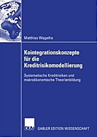 Kointegrationskonzepte F? Die Kreditrisikomodellierung: Systematische Kreditrisiken Und Makro?onomische Theorienbildung (Paperback, 2005)