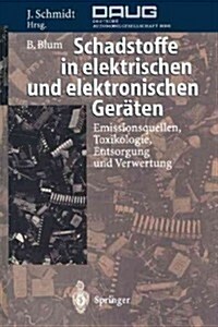 Schadstoffe in Elektrischen Und Elektronischen Ger?en: Emissionsquellen, Toxikologie, Entsorgung Und Verwertung (Paperback, Softcover Repri)