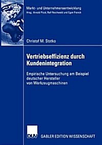 Vertriebseffizienz Durch Kundenintegration: Empirische Untersuchung Am Beispiel Deutscher Hersteller Von Werkzeugmaschinen (Paperback, 2005)