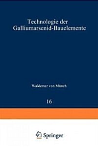 Technologie Der Galliumarsenid-Bauelemente (Paperback, Softcover Repri)