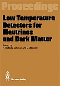 Low Temperature Detectors for Neutrinos and Dark Matter: Proceedings of a Workshop, Held at Ringberg Castle, Tegernsee, May 12-13, 1987 (Paperback, Softcover Repri)