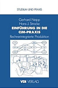 Einf?rung in Die CIM-Praxis: Rechnerintegrierte Produktion (Paperback, Softcover Repri)